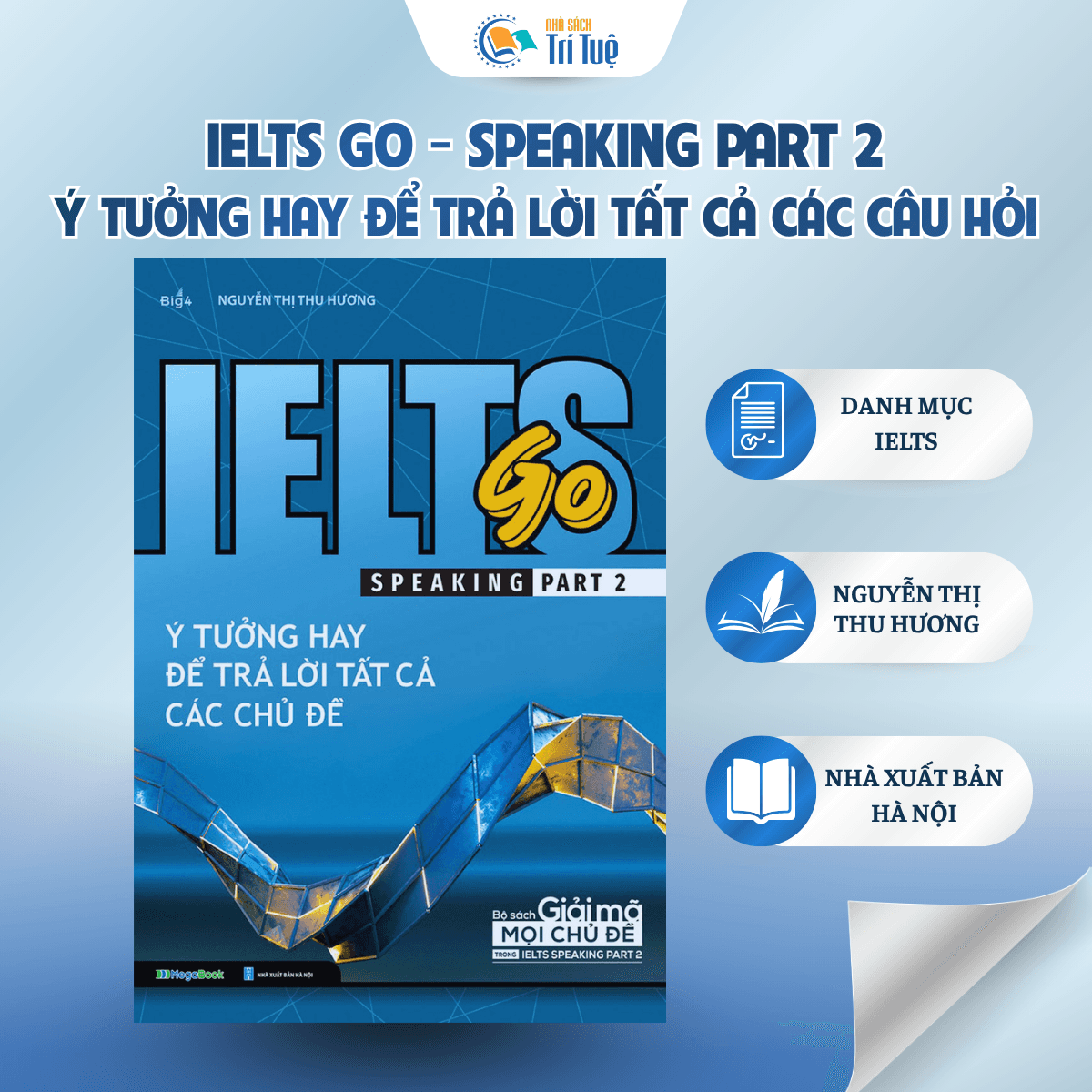SÁCH: IELTS GO - SPEAKING PART 2 - Ý TƯỞNG HAY ĐỂ TRẢ LỜI TẤT CẢ CÁC CÂU HỎI