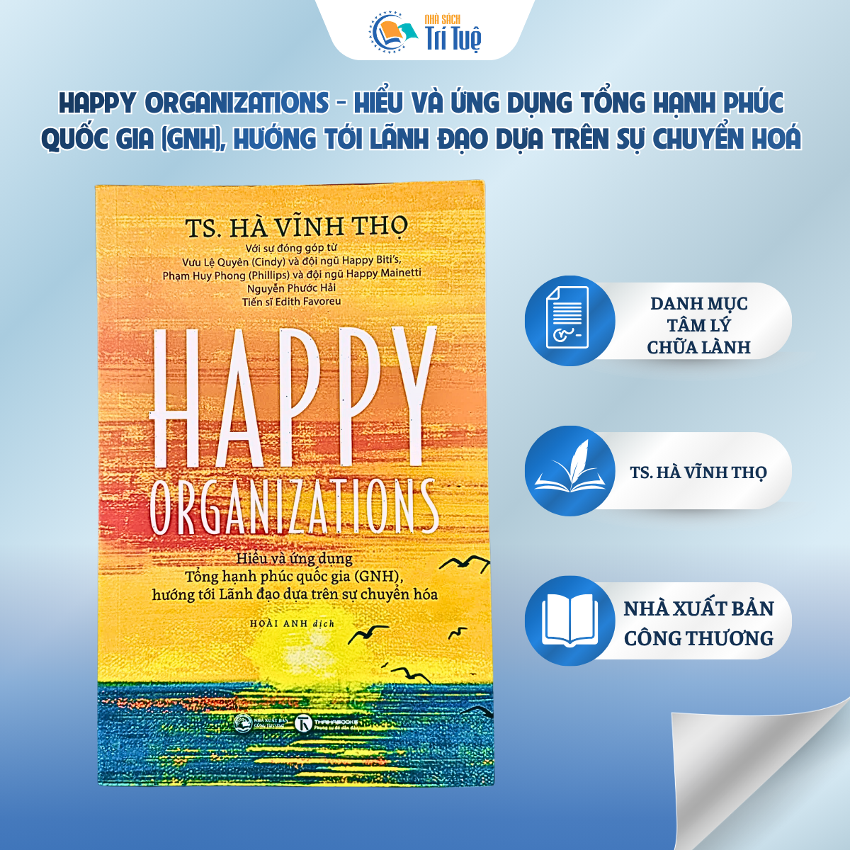 Happy Organizations Hiểu Và Ứng Dụng Tổng Hạnh Phúc Quốc Gia (GNH), Hướng Tới Lãnh Đạo Dựa Trên Sự Chuyển Hóa